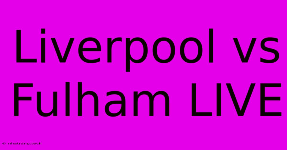 Liverpool Vs Fulham LIVE Liverpool Vs Fulham LIVE