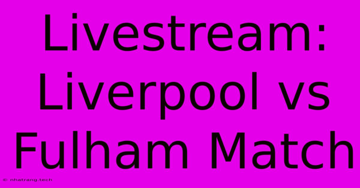 Livestream: Liverpool Vs Fulham Match