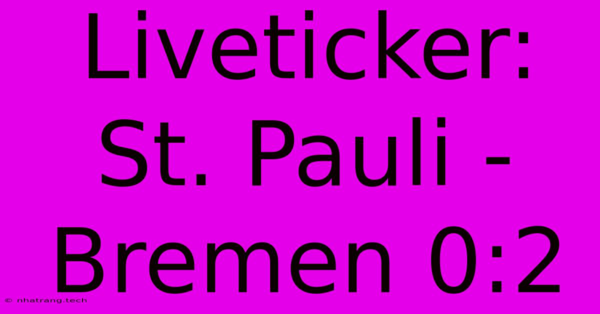 Liveticker: St. Pauli - Bremen 0:2 Liveticker: St. Pauli - Bremen 0:2
