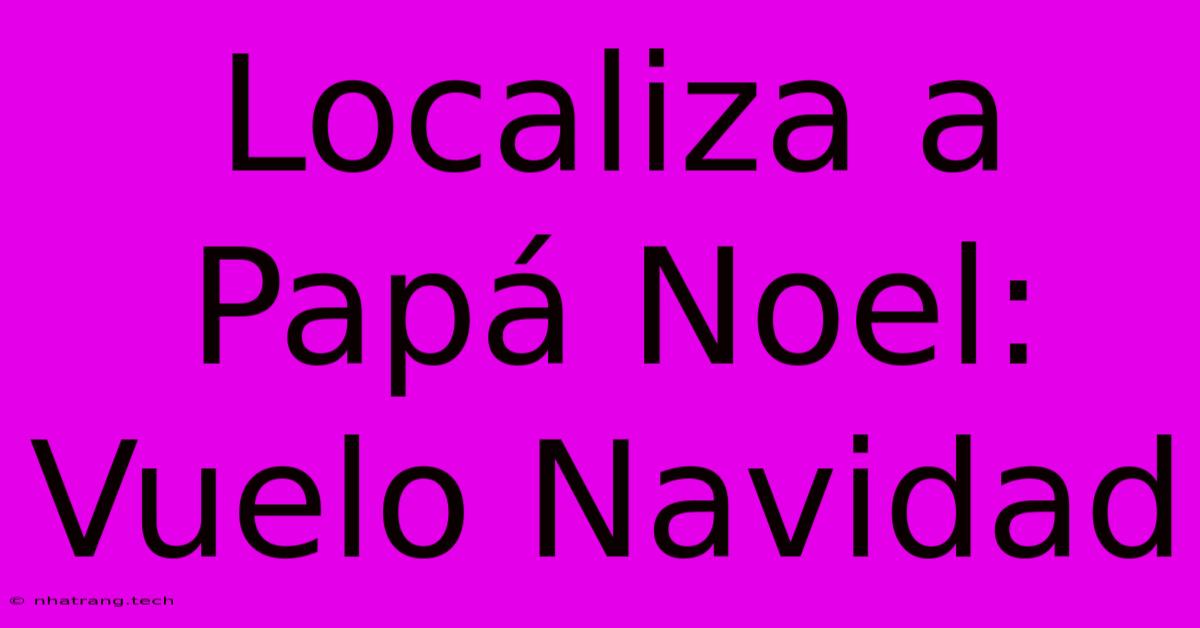 Localiza A Papá Noel: Vuelo Navidad