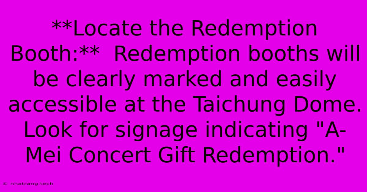 **Locate The Redemption Booth:** Redemption Booths Will Be Clearly Marked And Easily Accessible At The Taichung Dome. Look For Signage Indicating **Locate The Redemption Booth:** Redemption Booths Will Be Clearly Marked And Easily Accessible At The Taichung Dome. Look For Signage Indicating
