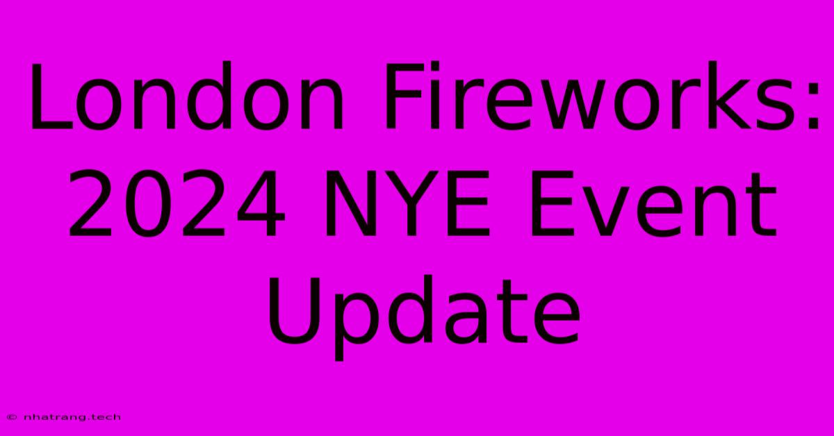 London Fireworks: 2024 NYE Event Update