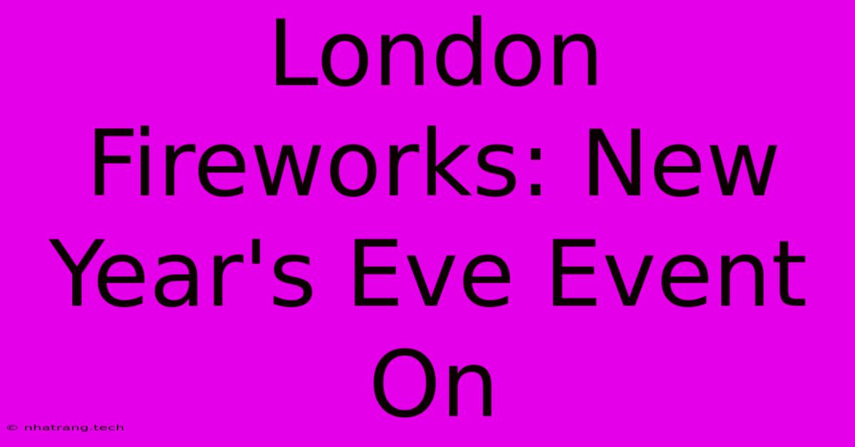 London Fireworks: New Year's Eve Event On