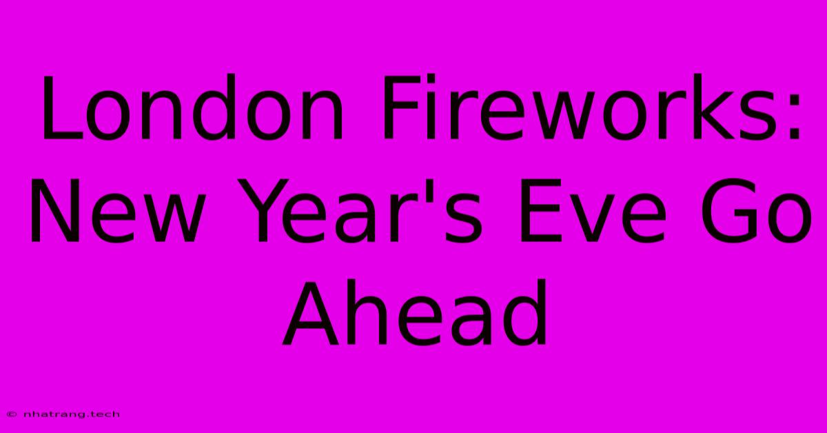 London Fireworks: New Year's Eve Go Ahead