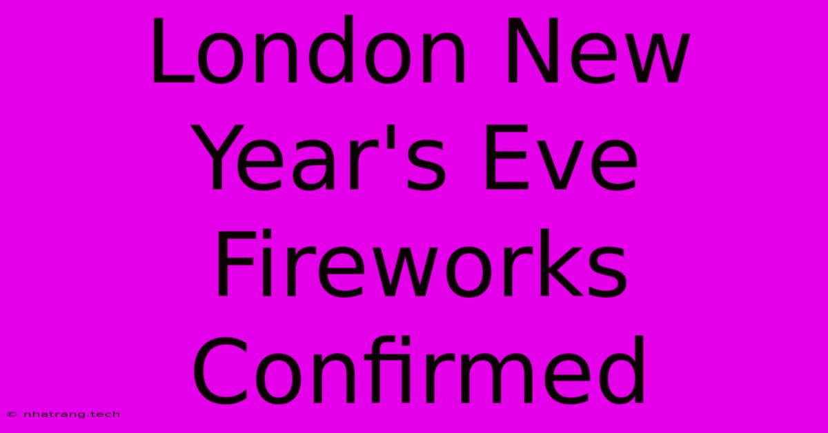 London New Year's Eve Fireworks Confirmed