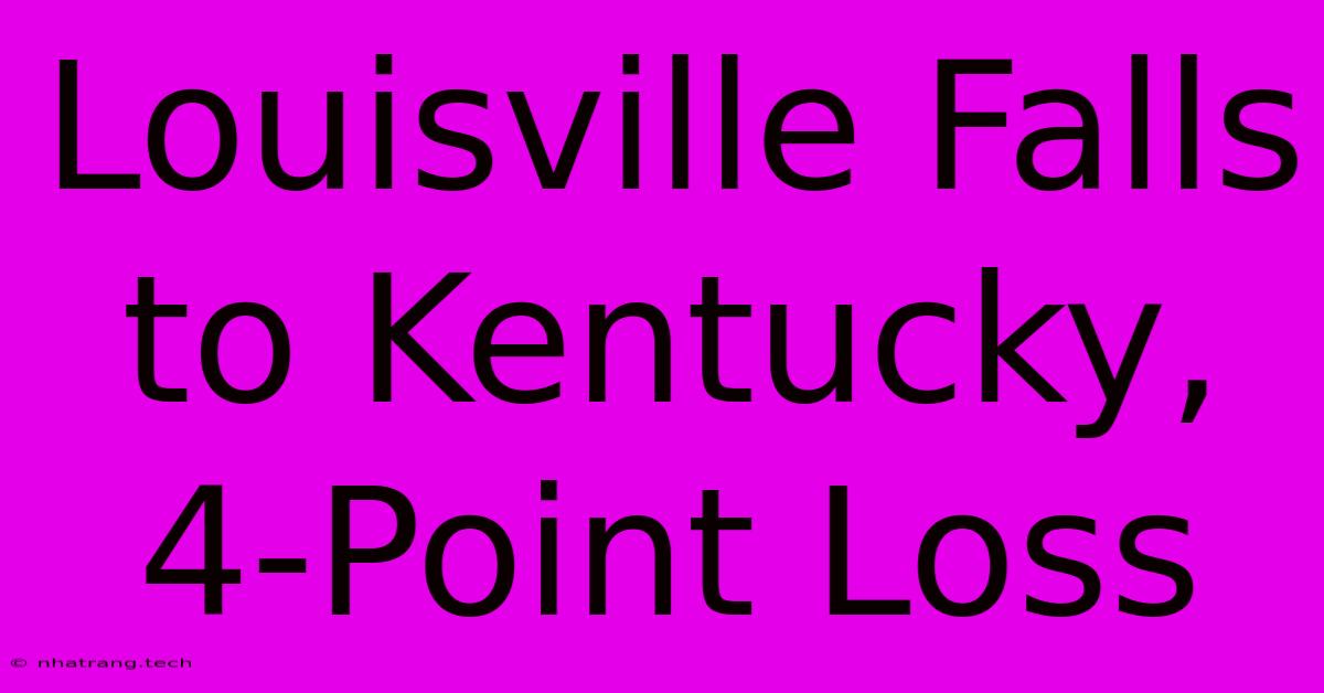 Louisville Falls To Kentucky, 4-Point Loss Louisville Falls To Kentucky, 4-Point Loss