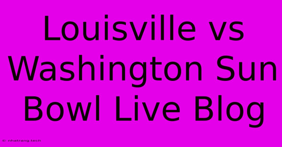 Louisville Vs Washington Sun Bowl Live Blog