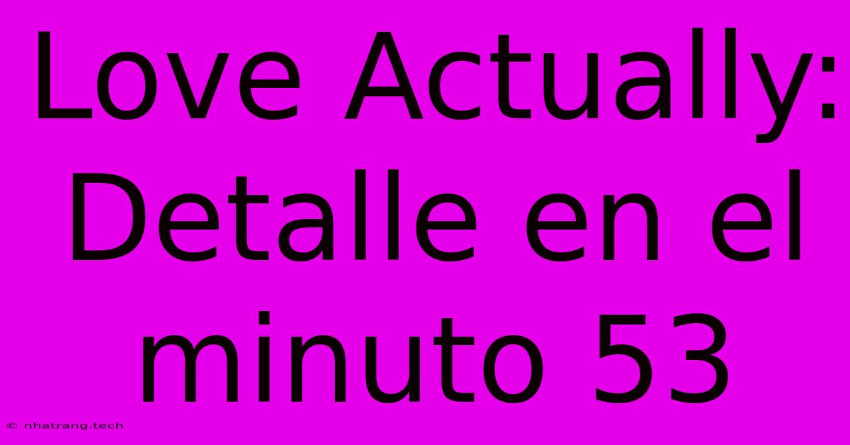 Love Actually: Detalle En El Minuto 53