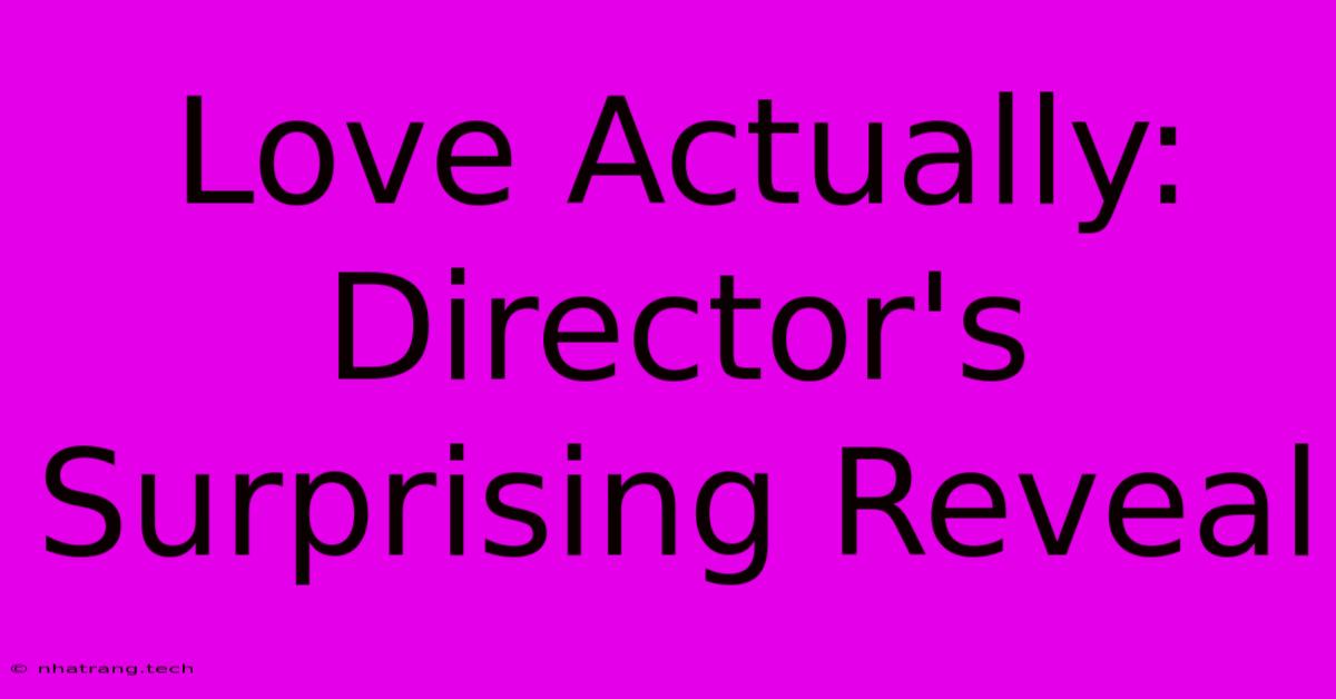 Love Actually: Director's Surprising Reveal