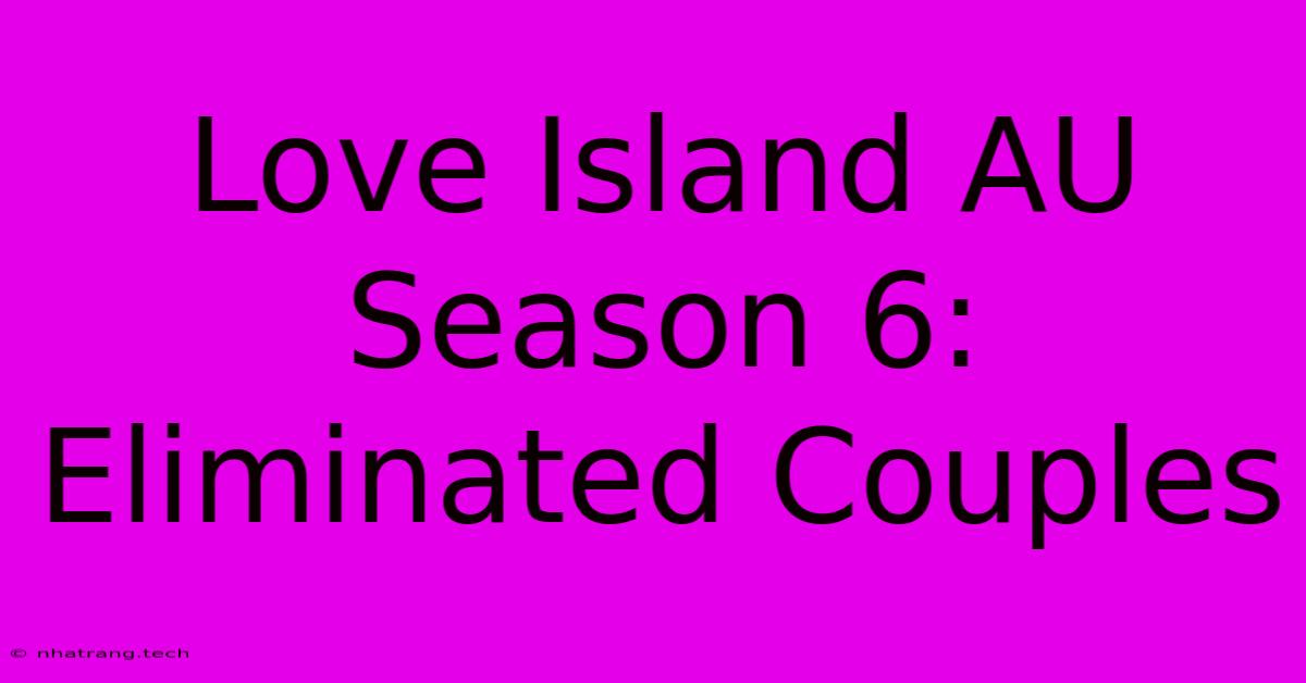 Love Island AU Season 6: Eliminated Couples Love Island AU Season 6: Eliminated Couples