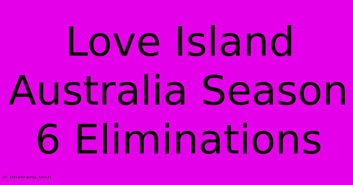 Love Island Australia Season 6 Eliminations Love Island Australia Season 6 Eliminations