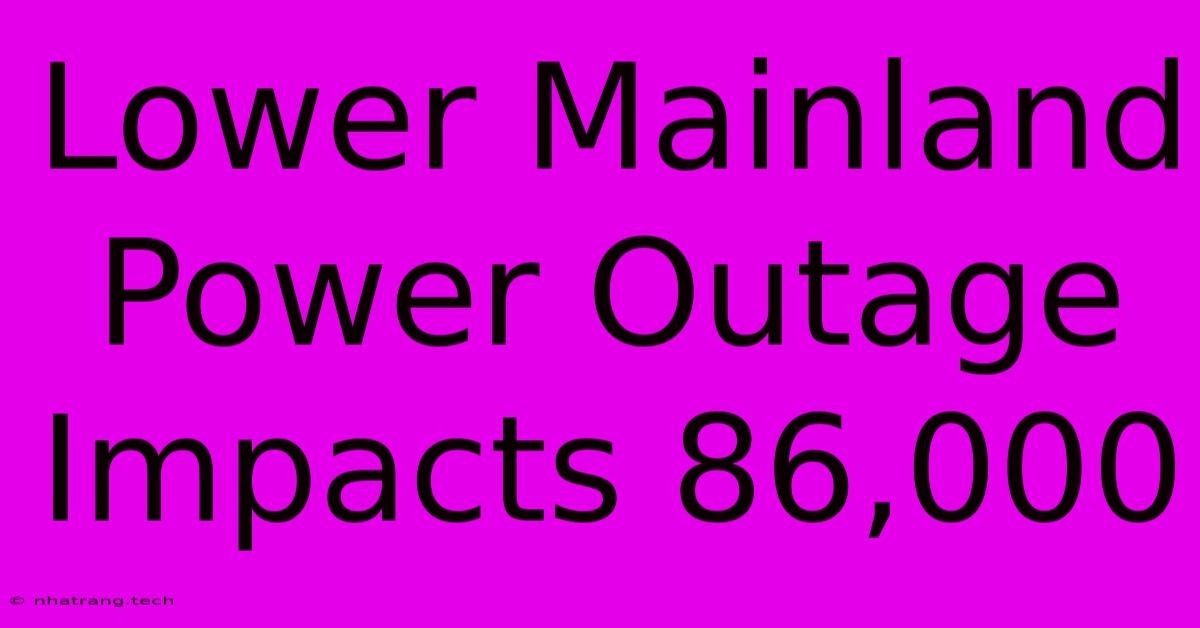 Lower Mainland Power Outage Impacts 86,000 Lower Mainland Power Outage Impacts 86,000