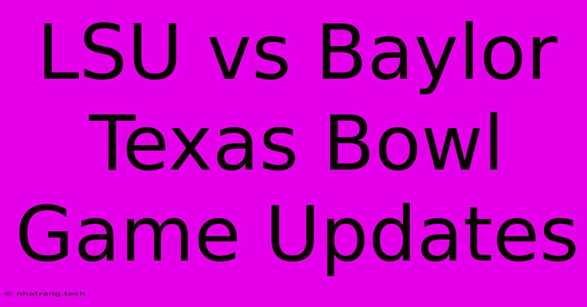 LSU Vs Baylor Texas Bowl Game Updates