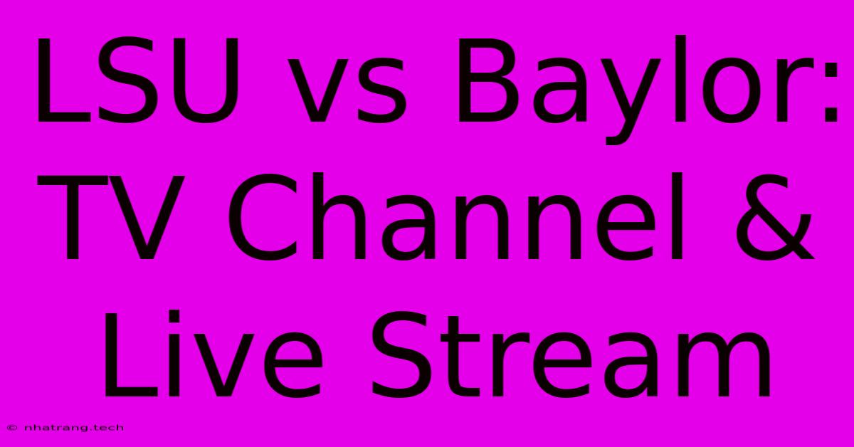 LSU Vs Baylor: TV Channel & Live Stream