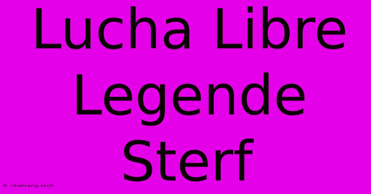 Lucha Libre Legende Sterf Lucha Libre Legende Sterf