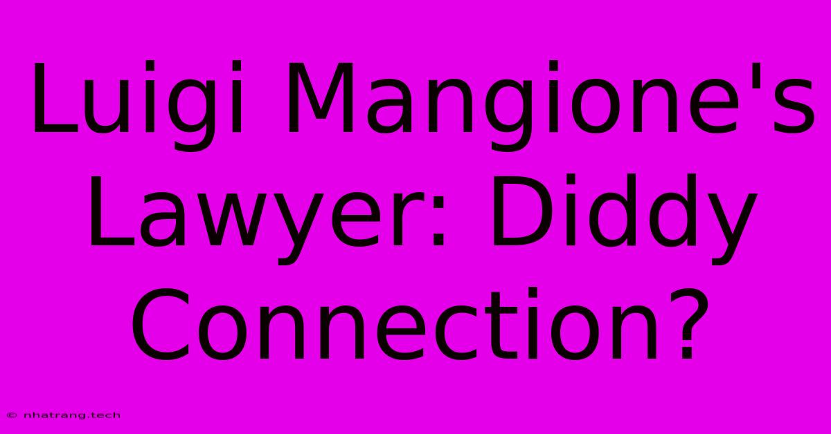 Luigi Mangione's Lawyer: Diddy Connection? Luigi Mangione's Lawyer: Diddy Connection?