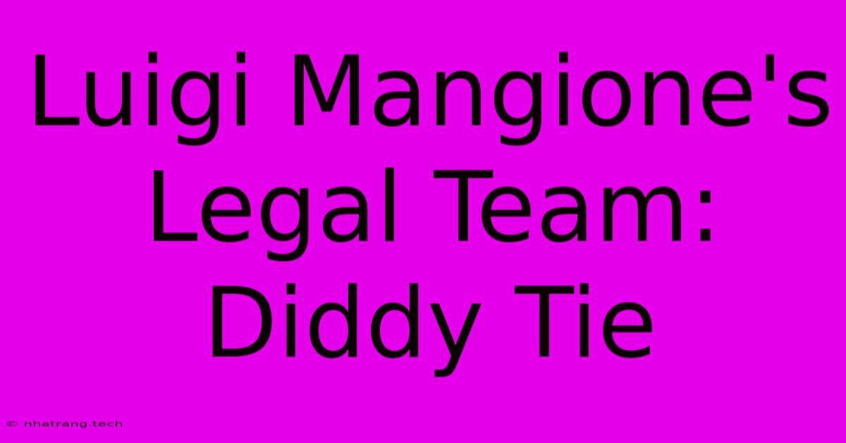 Luigi Mangione's Legal Team: Diddy Tie Luigi Mangione's Legal Team: Diddy Tie