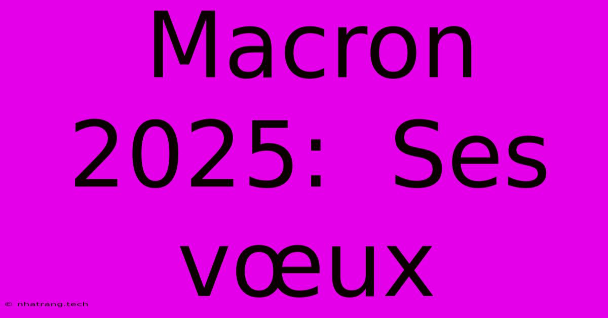 Macron 2025:  Ses Vœux