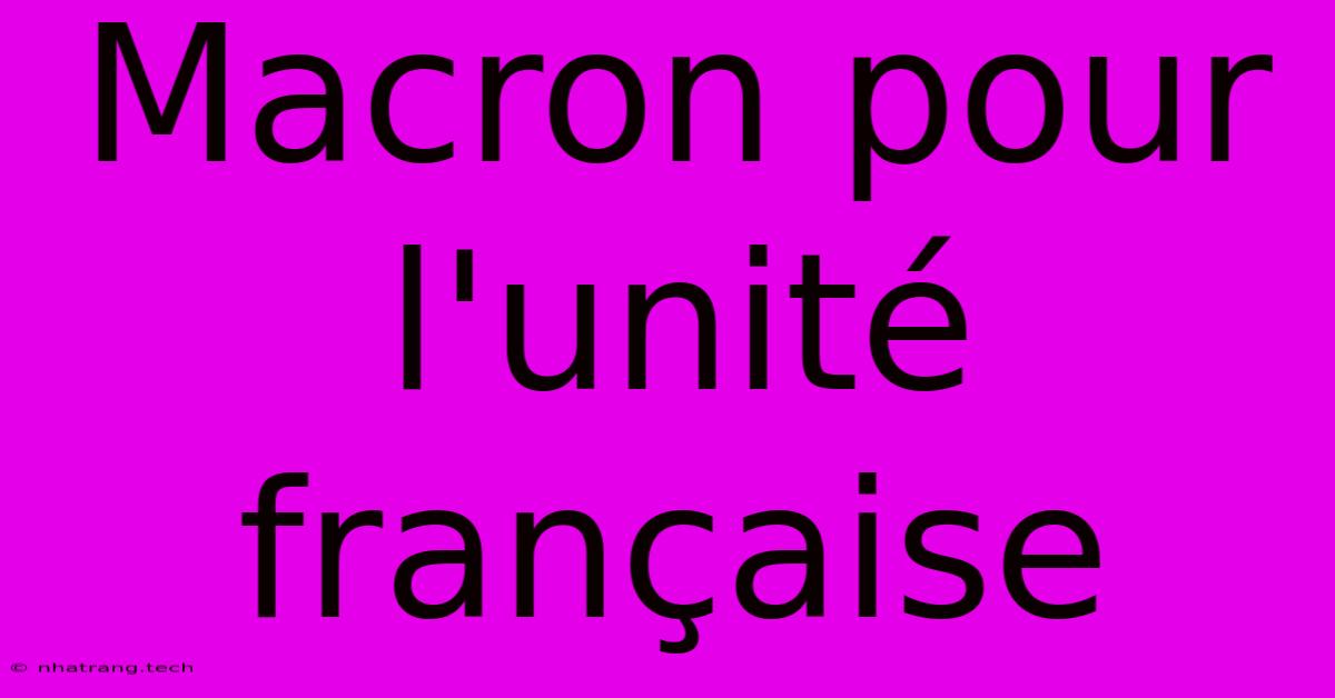 Macron Pour L'unité Française