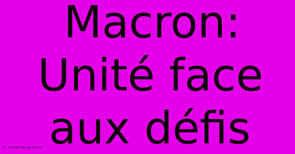 Macron: Unité Face Aux Défis