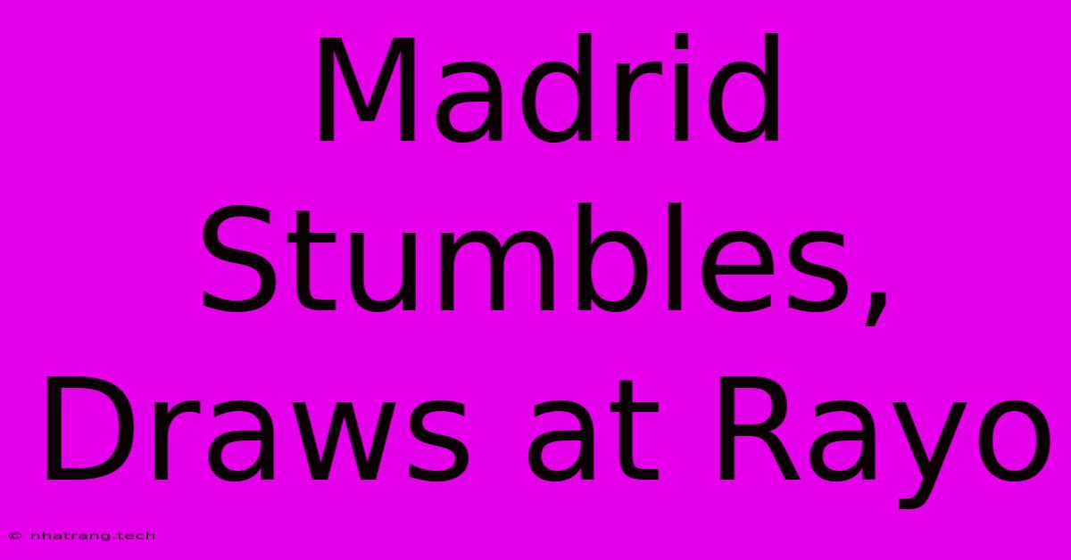 Madrid Stumbles, Draws At Rayo