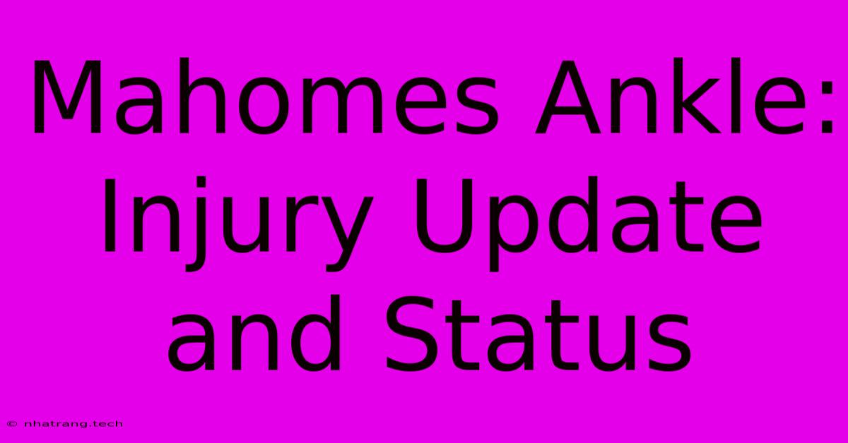 Mahomes Ankle: Injury Update And Status Mahomes Ankle: Injury Update And Status