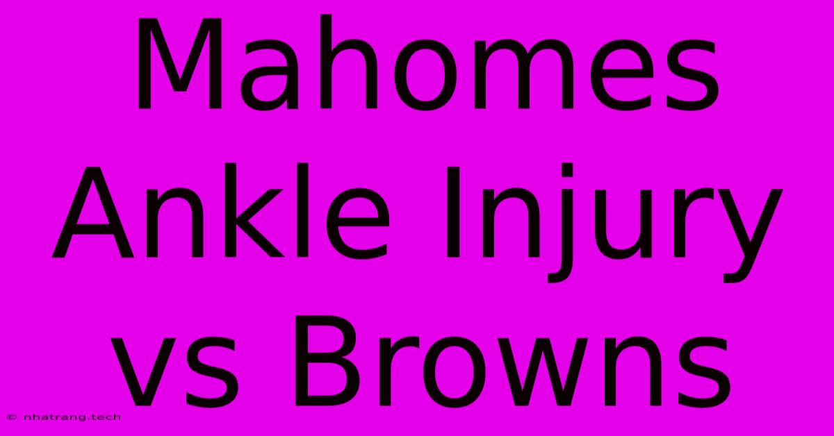 Mahomes Ankle Injury Vs Browns Mahomes Ankle Injury Vs Browns
