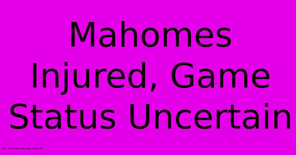 Mahomes Injured, Game Status Uncertain Mahomes Injured, Game Status Uncertain