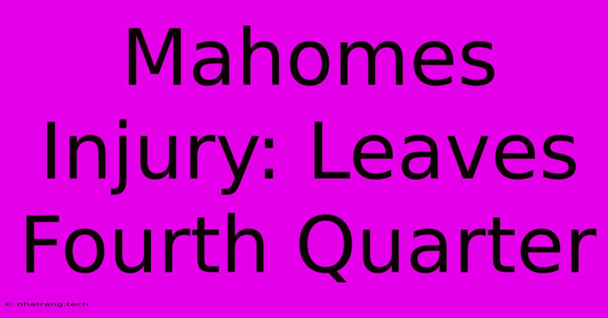 Mahomes Injury: Leaves Fourth Quarter Mahomes Injury: Leaves Fourth Quarter