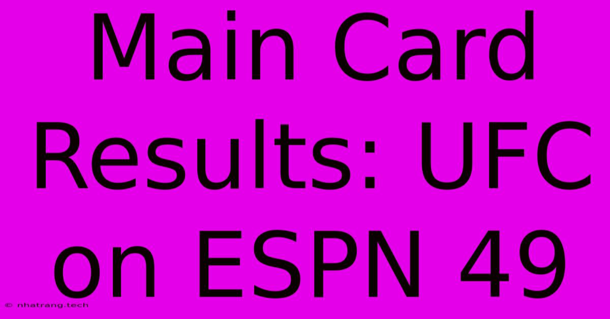 Main Card Results: UFC On ESPN 49 Main Card Results: UFC On ESPN 49