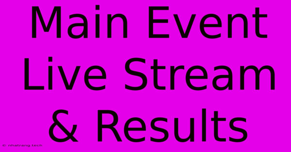 Main Event Live Stream & Results Main Event Live Stream & Results