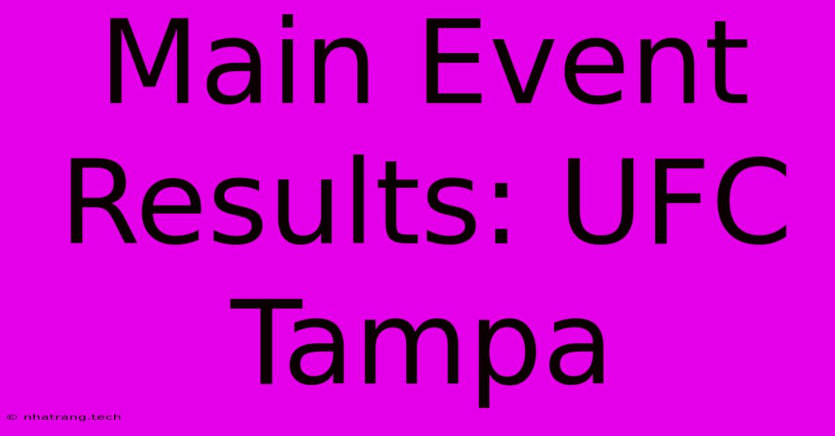 Main Event Results: UFC Tampa Main Event Results: UFC Tampa