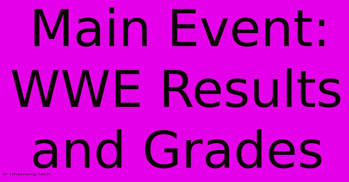Main Event: WWE Results And Grades Main Event: WWE Results And Grades