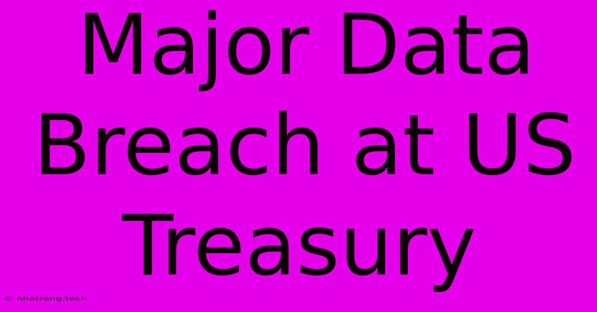 Major Data Breach At US Treasury