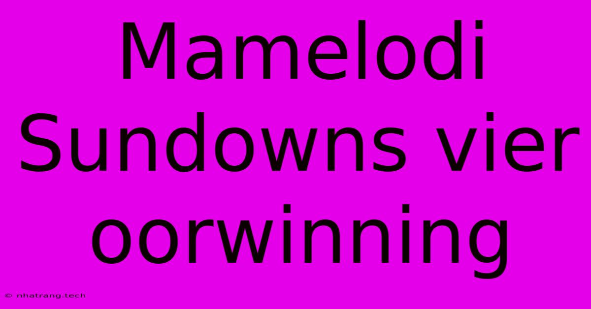 Mamelodi Sundowns Vier Oorwinning Mamelodi Sundowns Vier Oorwinning