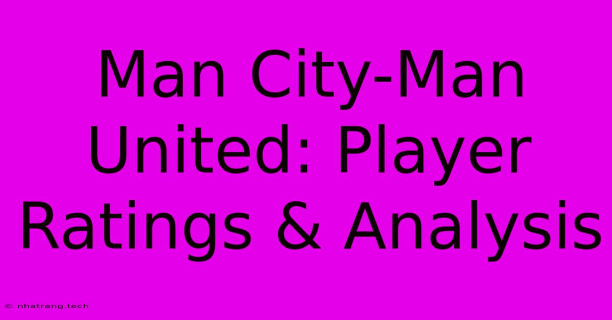 Man City-Man United: Player Ratings & Analysis