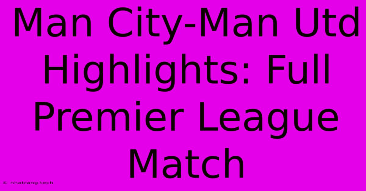 Man City-Man Utd Highlights: Full Premier League Match Man City-Man Utd Highlights: Full Premier League Match