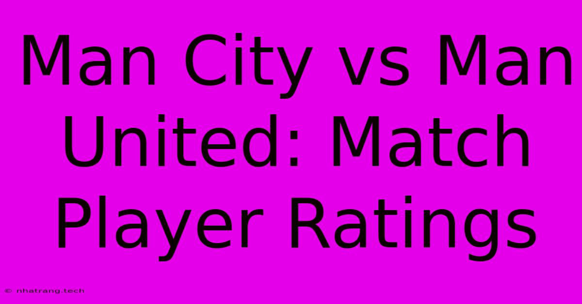Man City Vs Man United: Match Player Ratings Man City Vs Man United: Match Player Ratings