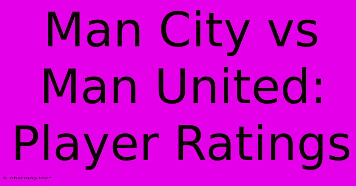 Man City Vs Man United: Player Ratings Man City Vs Man United: Player Ratings