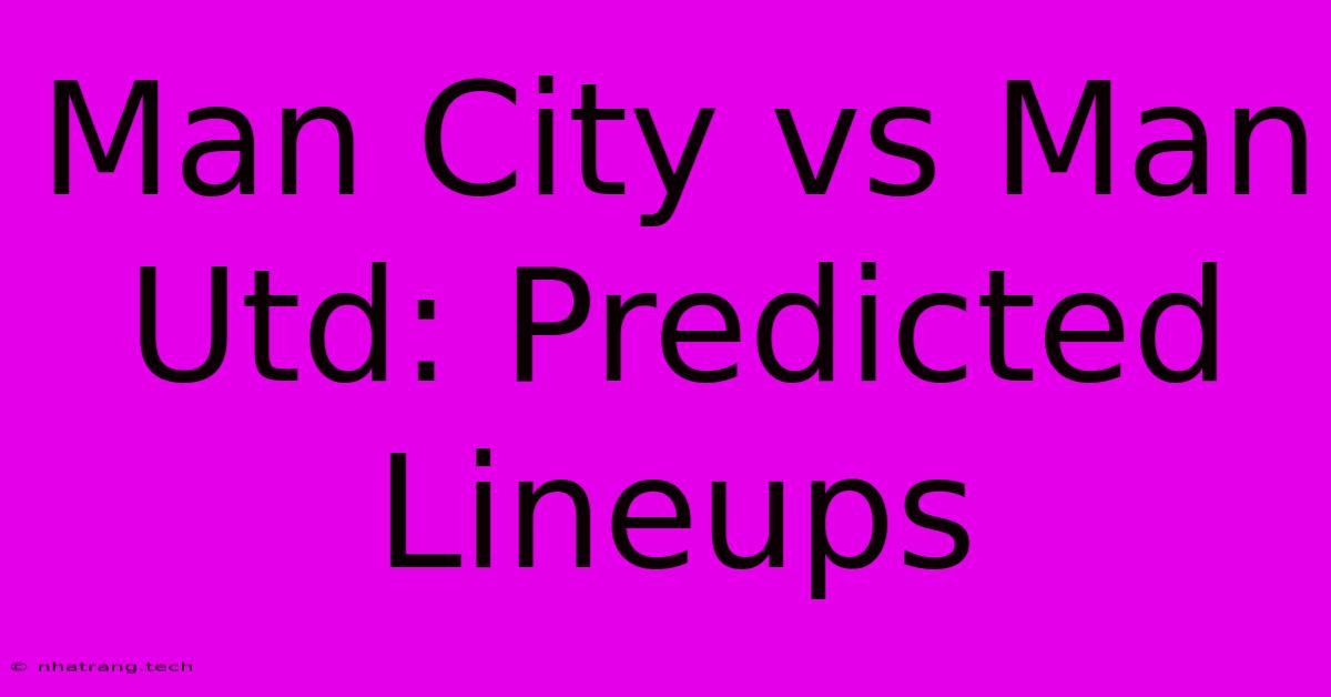Man City Vs Man Utd: Predicted Lineups Man City Vs Man Utd: Predicted Lineups