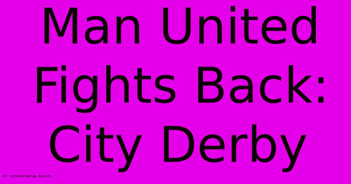 Man United Fights Back: City Derby Man United Fights Back: City Derby