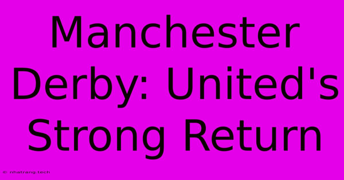 Manchester Derby: United's Strong Return Manchester Derby: United's Strong Return