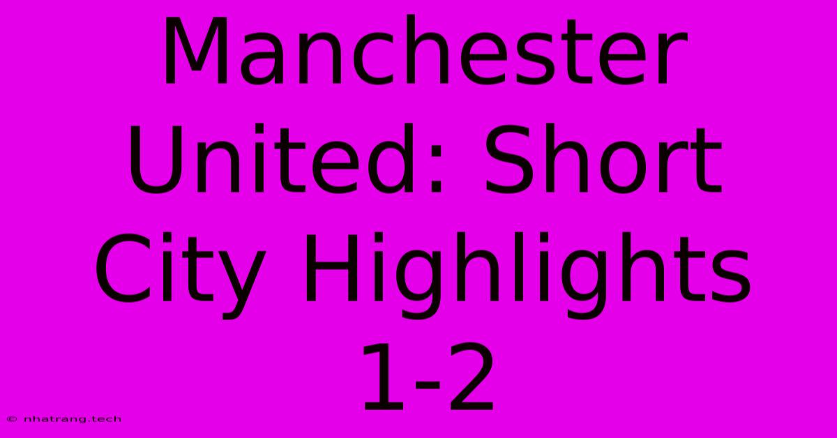 Manchester United: Short City Highlights 1-2 Manchester United: Short City Highlights 1-2
