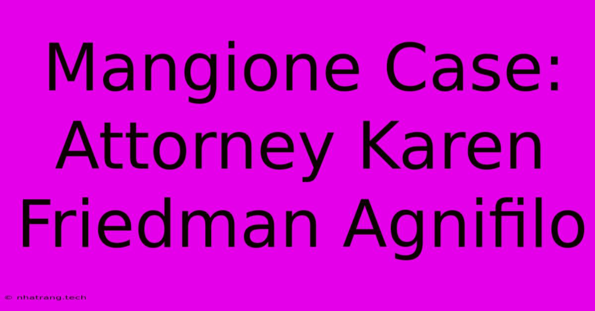Mangione Case: Attorney Karen Friedman Agnifilo Mangione Case: Attorney Karen Friedman Agnifilo