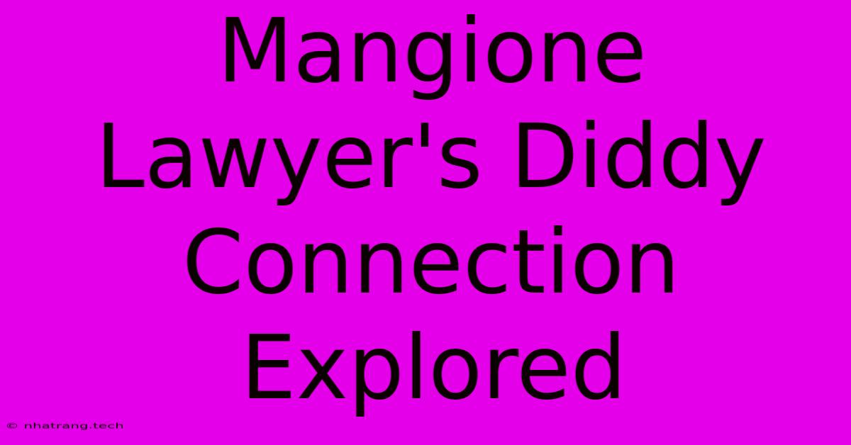 Mangione Lawyer's Diddy Connection Explored Mangione Lawyer's Diddy Connection Explored