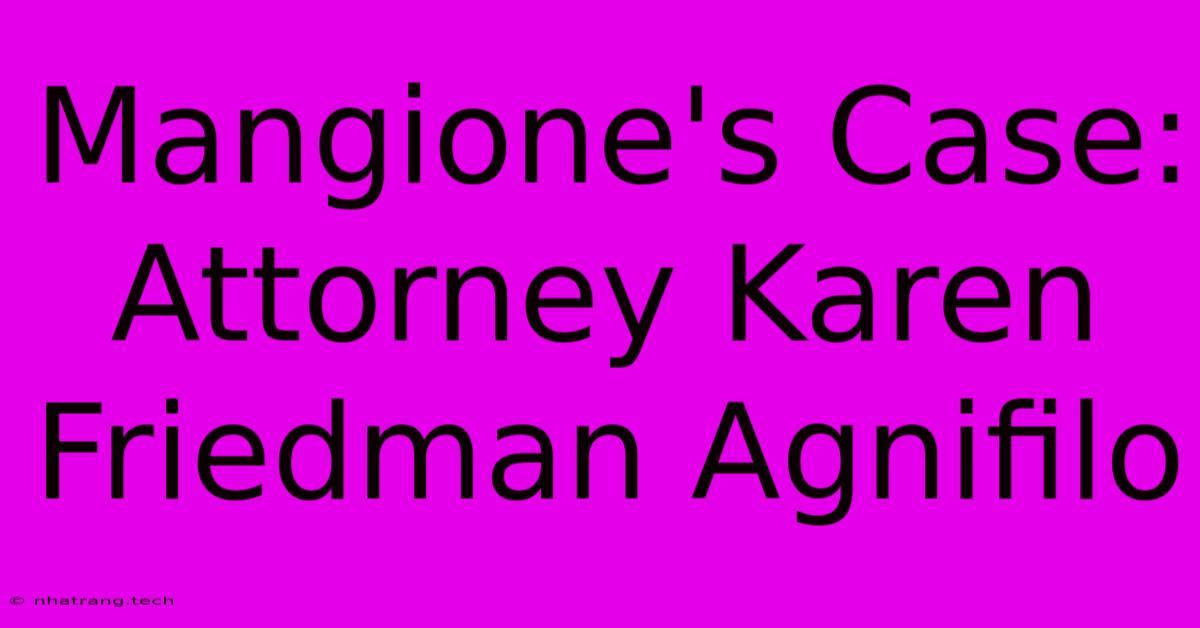 Mangione's Case: Attorney Karen Friedman Agnifilo Mangione's Case: Attorney Karen Friedman Agnifilo