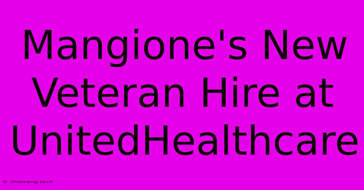 Mangione's New Veteran Hire At UnitedHealthcare Mangione's New Veteran Hire At UnitedHealthcare