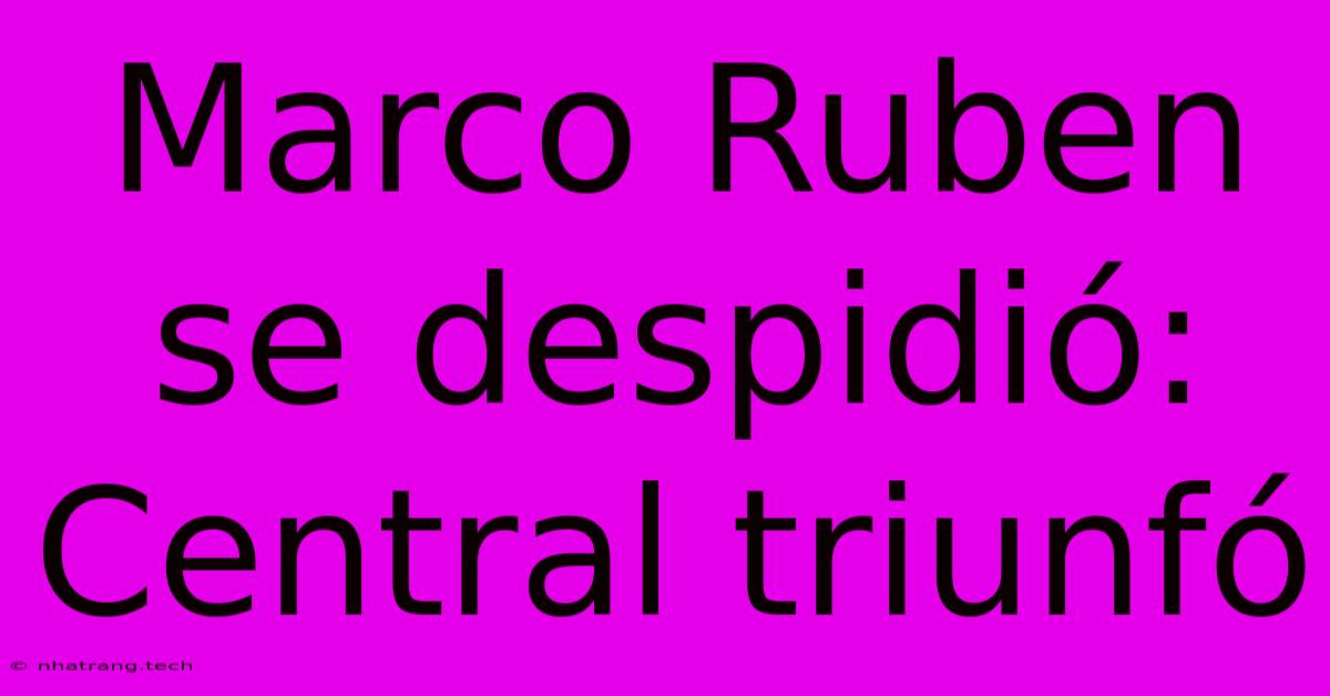 Marco Ruben Se Despidi贸: Central Triunf贸 Marco Ruben Se Despidi贸: Central Triunf贸