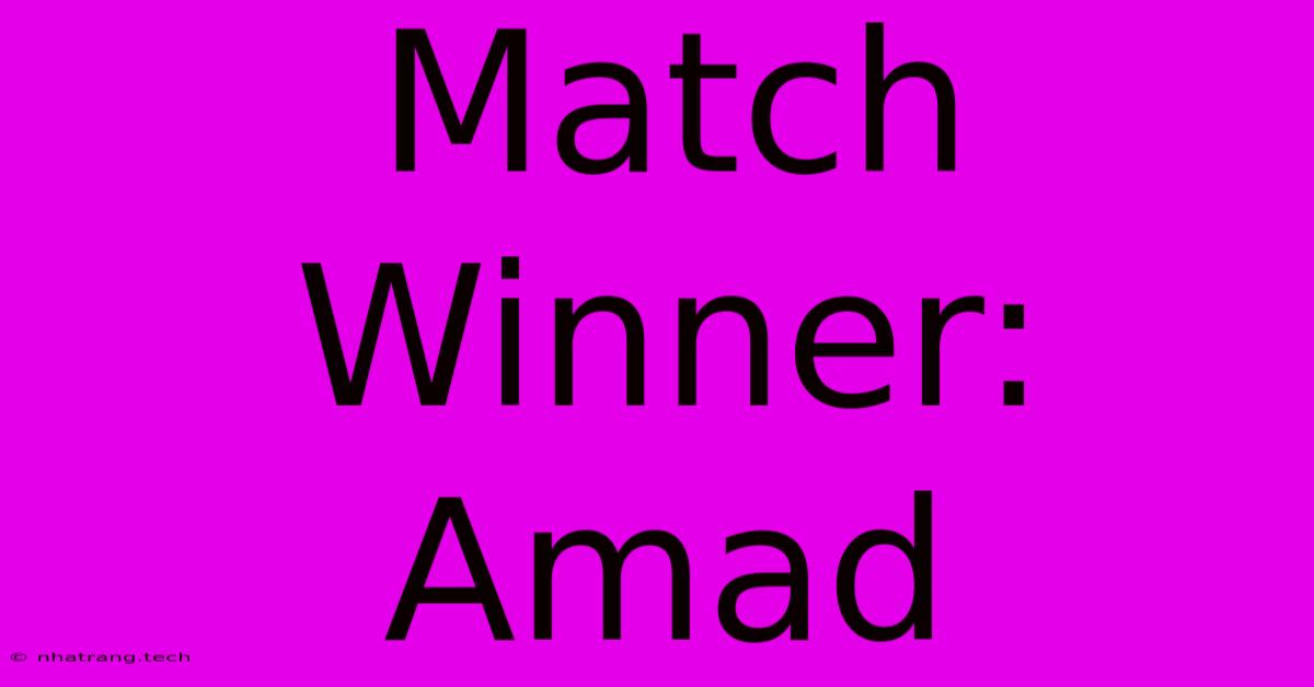 Match Winner: Amad Match Winner: Amad