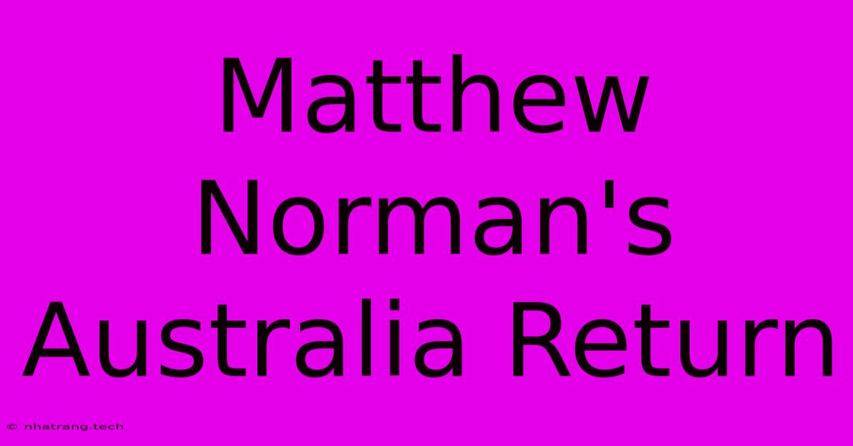 Matthew Norman's Australia Return Matthew Norman's Australia Return